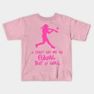 u don't see me as equal but you will Kids T-Shirt